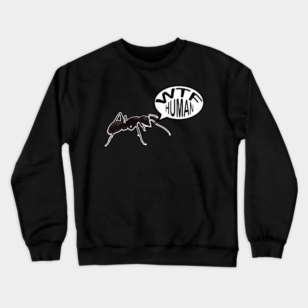 WTF Human Crewneck Sweatshirt by MSLS